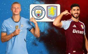 Dự đoán kết quả và đội hình Aston Villa vs Man City